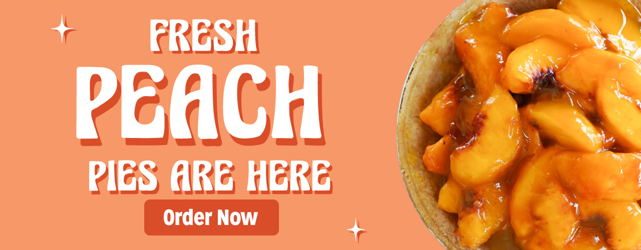Fresh peach pies are here. Order Now.
