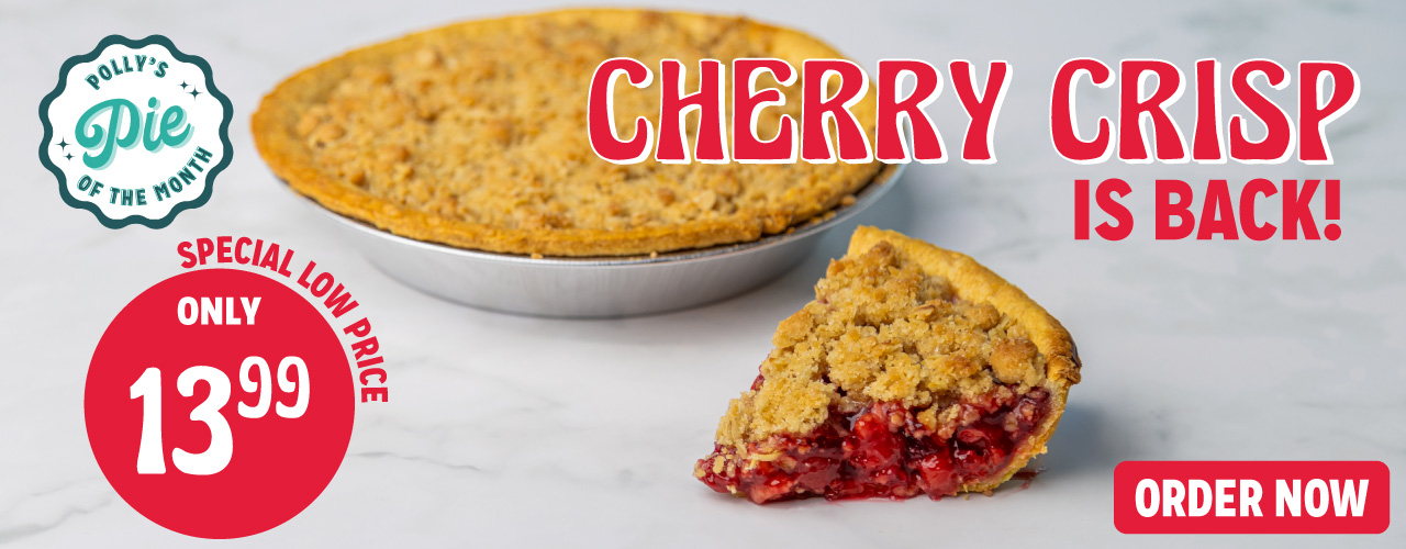 Pie of the Month - Cherry Crisp is back! Special low price only $13.99. Order Now.